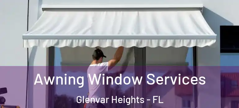 Awning Window Services Glenvar Heights - FL