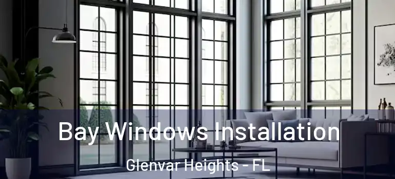 Bay Windows Installation Glenvar Heights - FL