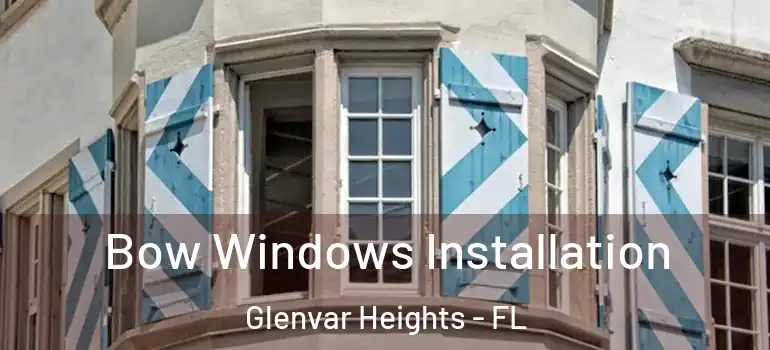 Bow Windows Installation Glenvar Heights - FL