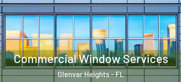 Commercial Window Services Glenvar Heights - FL