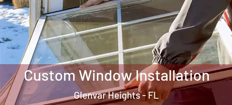 Custom Window Installation Glenvar Heights - FL