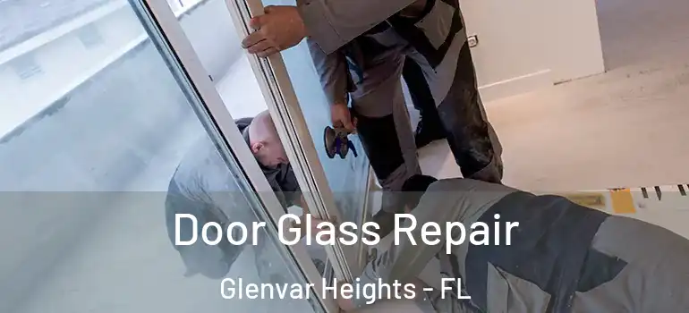 Door Glass Repair Glenvar Heights - FL