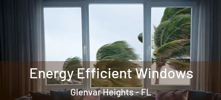 Energy Efficient Windows Glenvar Heights - FL