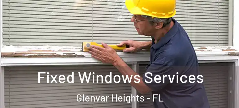Fixed Windows Services Glenvar Heights - FL