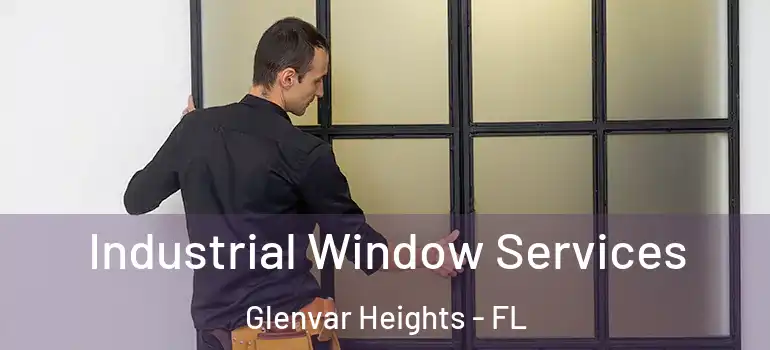 Industrial Window Services Glenvar Heights - FL