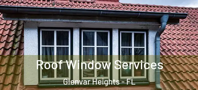 Roof Window Services Glenvar Heights - FL