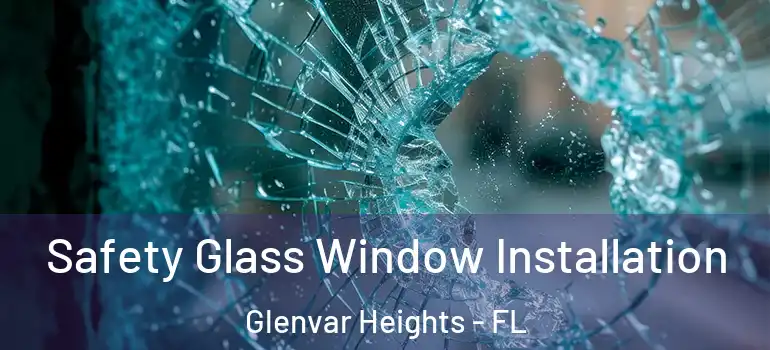 Safety Glass Window Installation Glenvar Heights - FL