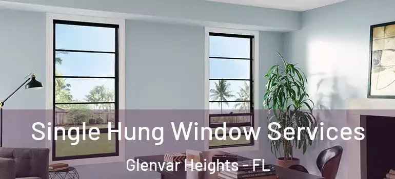 Single Hung Window Services Glenvar Heights - FL