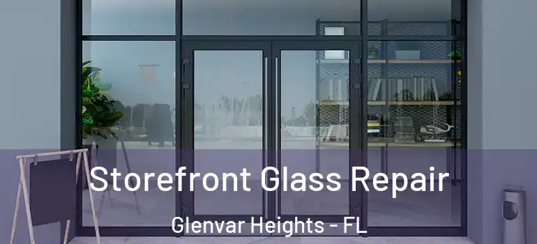 Storefront Glass Repair Glenvar Heights - FL