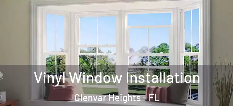  Vinyl Window Installation Glenvar Heights - FL