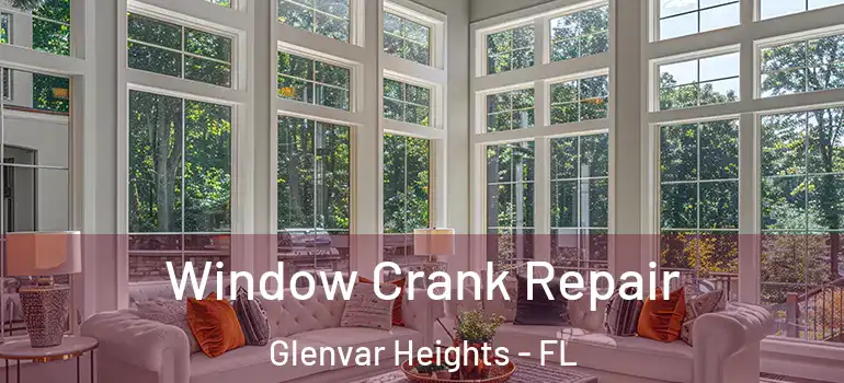 Window Crank Repair Glenvar Heights - FL