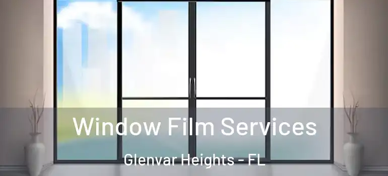 Window Film Services Glenvar Heights - FL