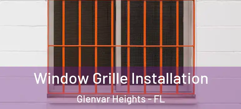 Window Grille Installation Glenvar Heights - FL