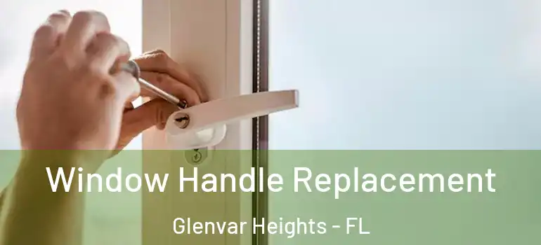Window Handle Replacement Glenvar Heights - FL