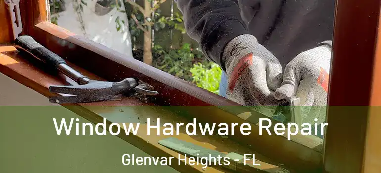 Window Hardware Repair Glenvar Heights - FL