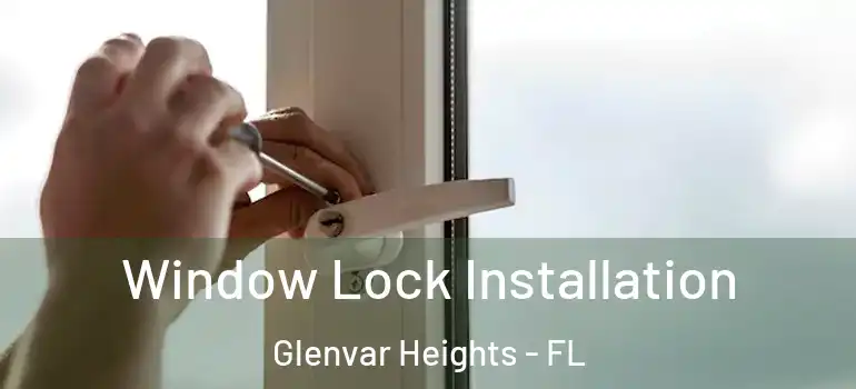 Window Lock Installation Glenvar Heights - FL