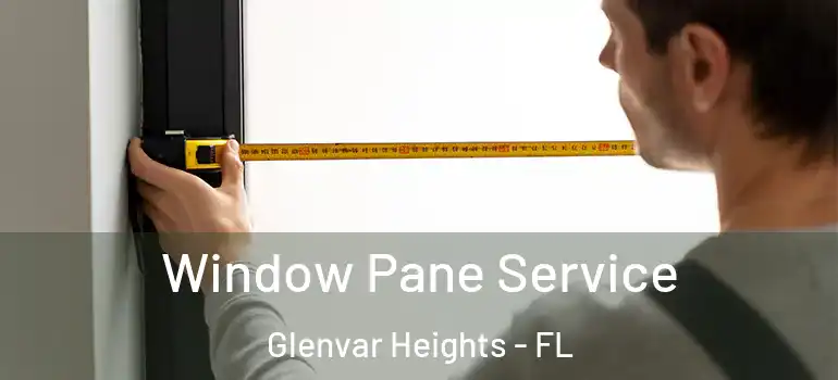 Window Pane Service Glenvar Heights - FL