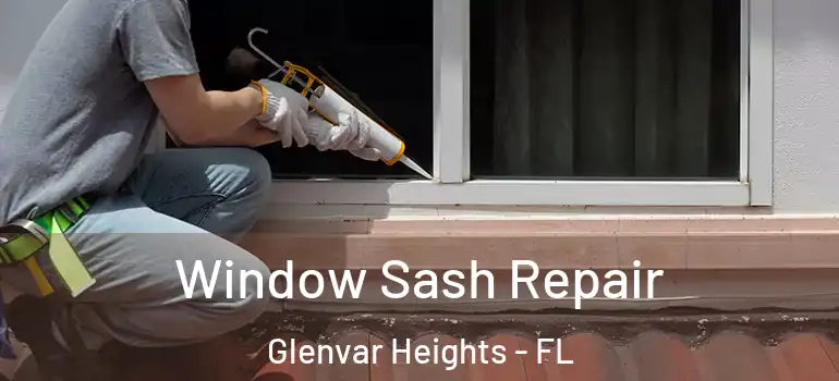 Window Sash Repair Glenvar Heights - FL