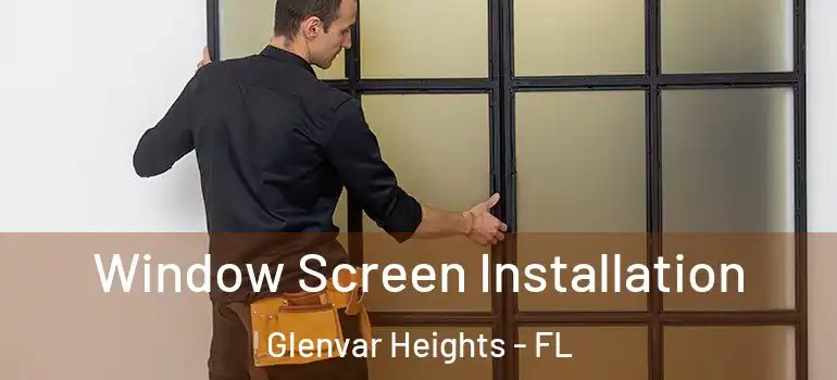 Window Screen Installation Glenvar Heights - FL