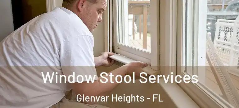 Window Stool Services Glenvar Heights - FL