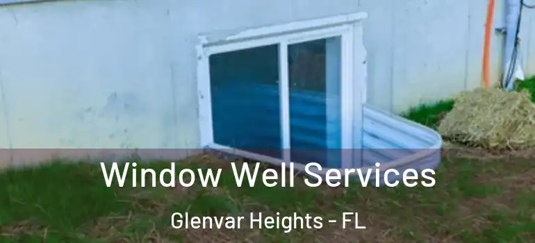 Window Well Services Glenvar Heights - FL